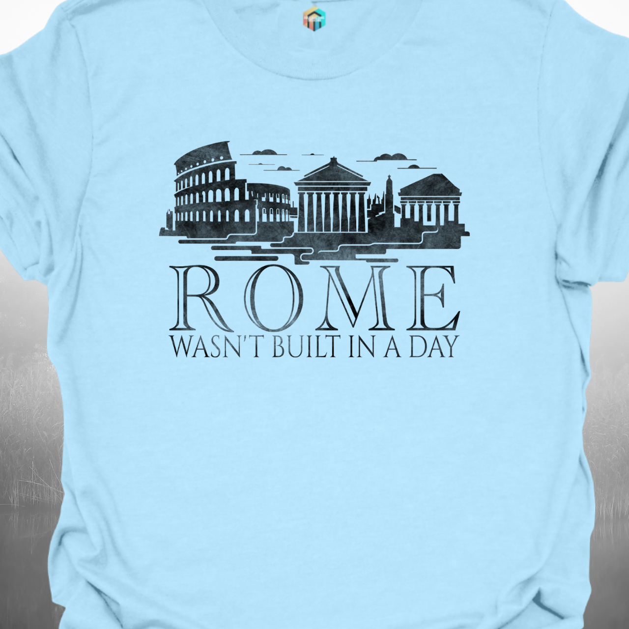 Rome Wasn't Built in a Day T-Shirt