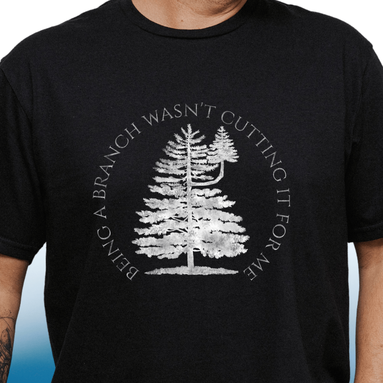 Being More Than a Branch T-Shirt