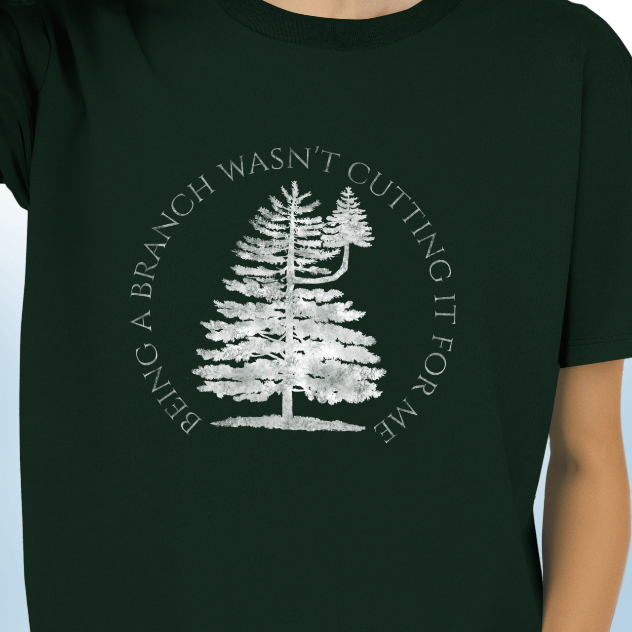 Being More Than a Branch T-Shirt
