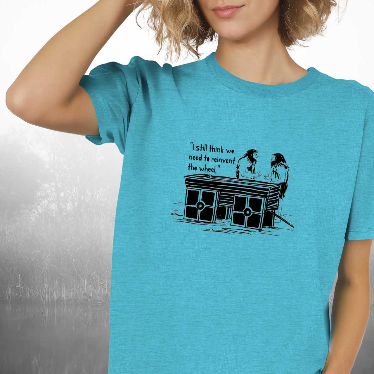 I Still Think We Need to Reinvent the Wheel T-Shirt