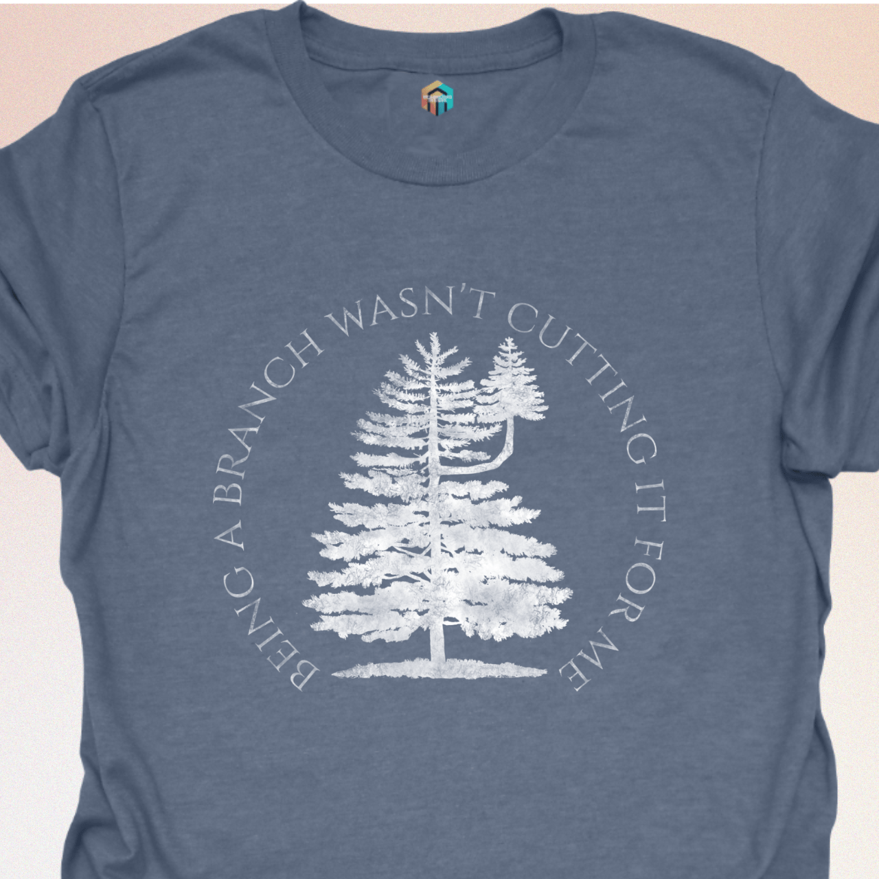 Being More Than a Branch T-Shirt