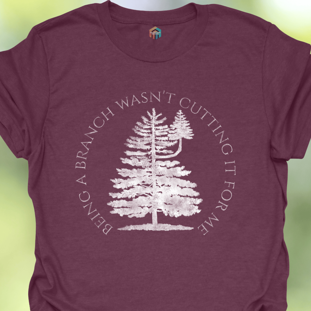 Being More Than a Branch T-Shirt