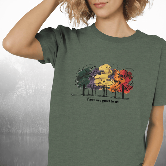Trees are Good to Us T-Shirt