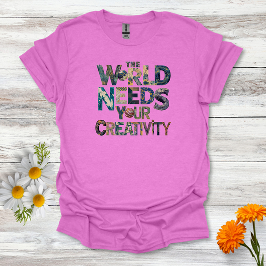 The World Needs Your Creativity T-Shirt