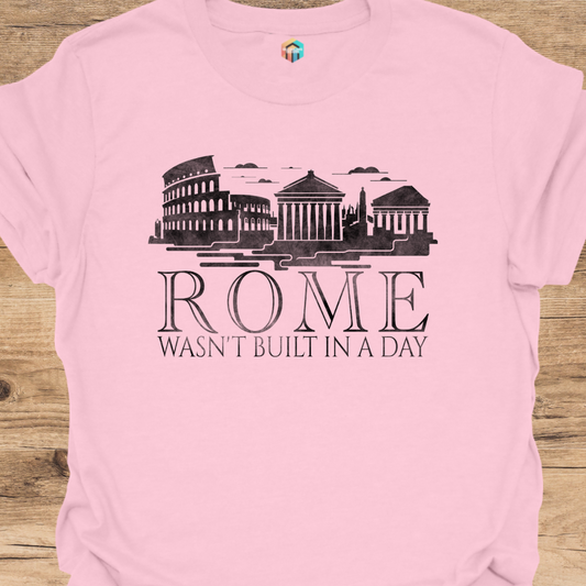 Rome Wasn't Built in a Day T-Shirt