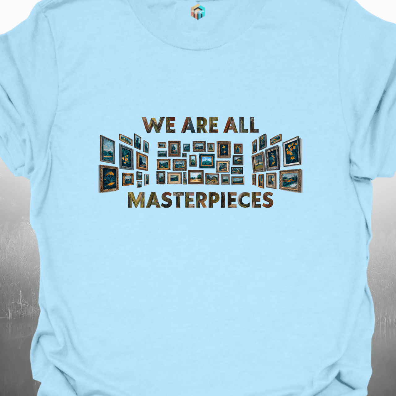 We Are All Masterpieces T-Shirt