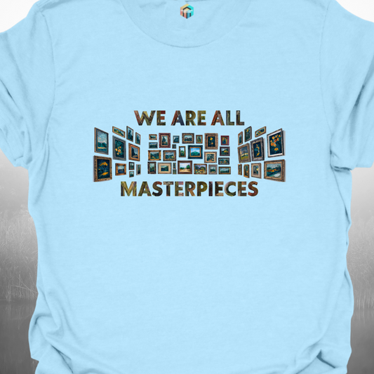 We Are All Masterpieces T-Shirt