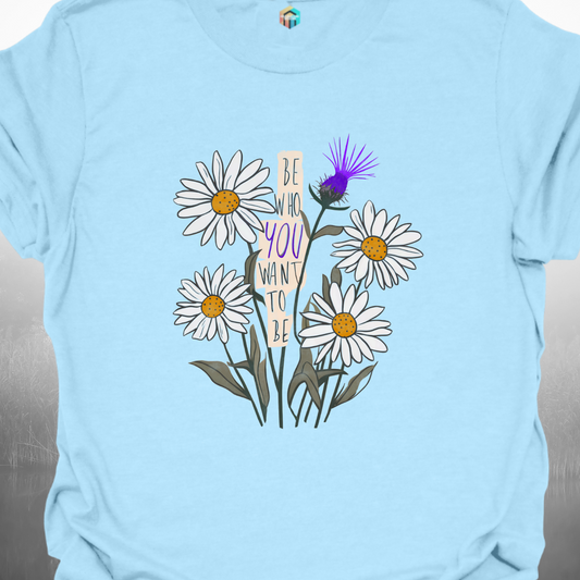 Be Who YOU Want to Be T-Shirt