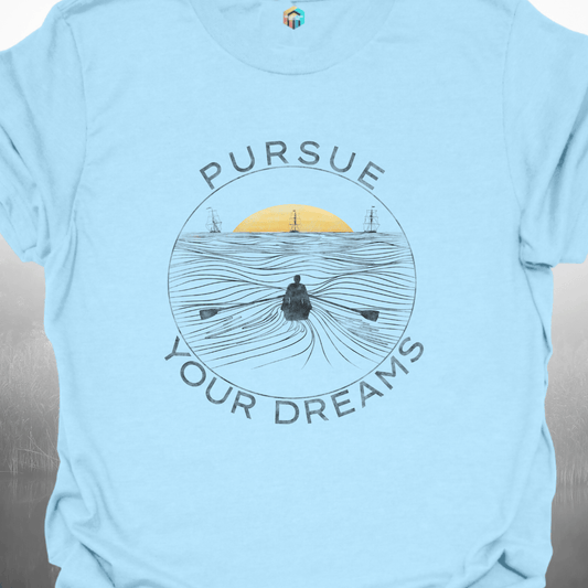 Pursue Your Dreams T-Shirt