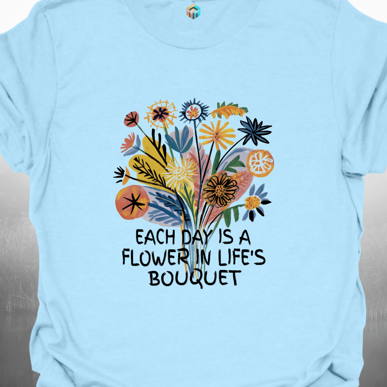 Each Day is a Flower in Life's Bouquet T-Shirt
