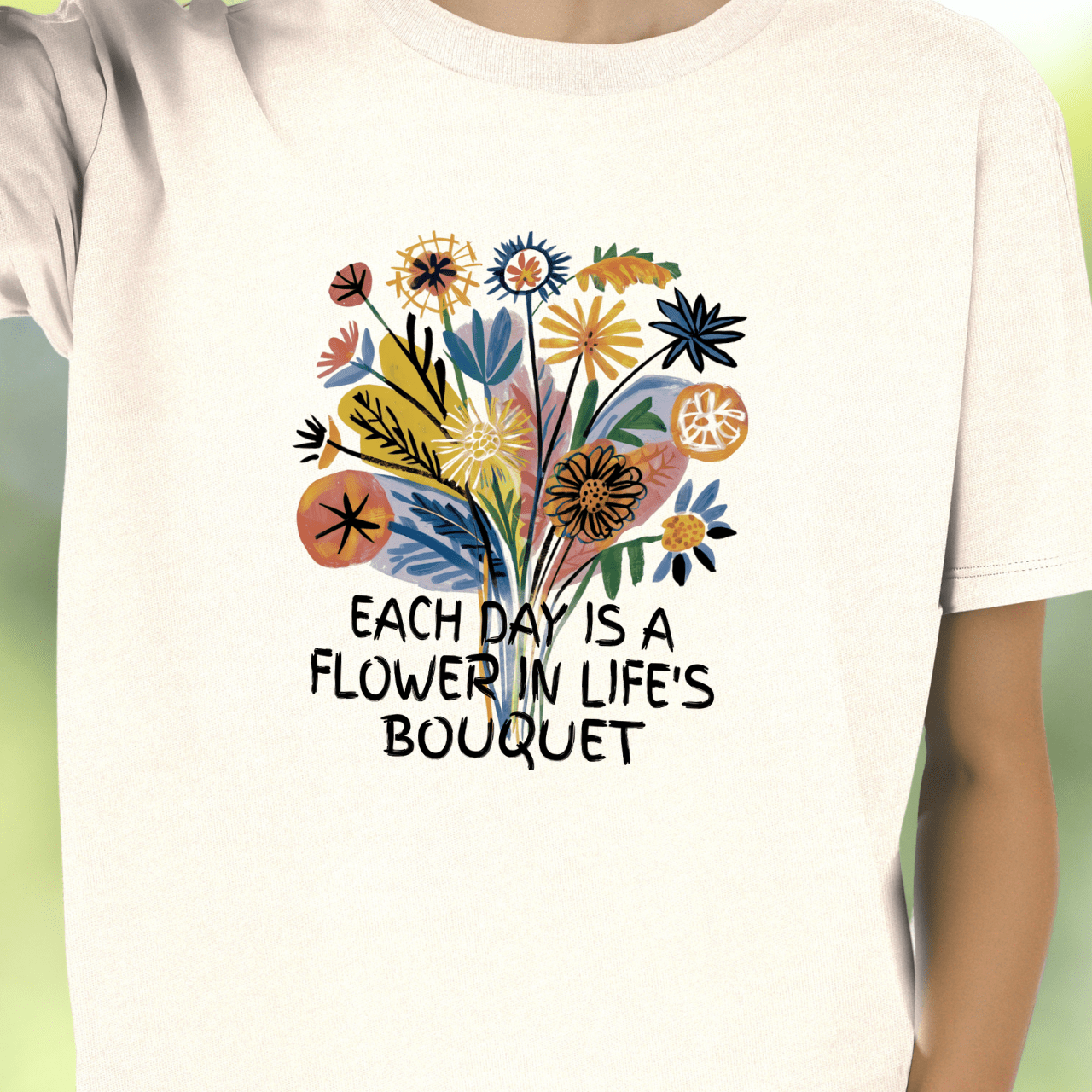 Each Day is a Flower in Life's Bouquet T-Shirt