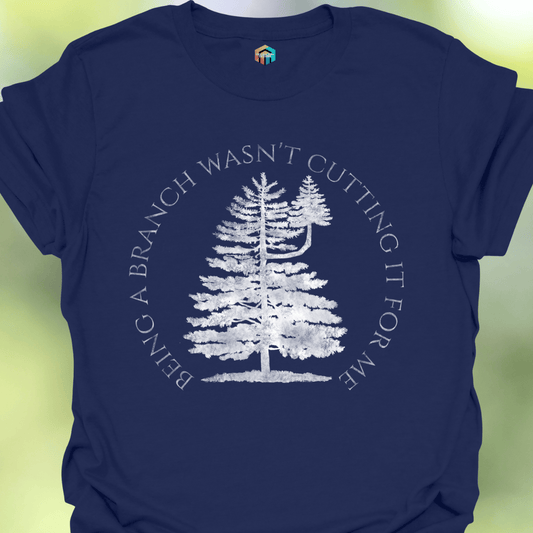 Being More Than a Branch T-Shirt