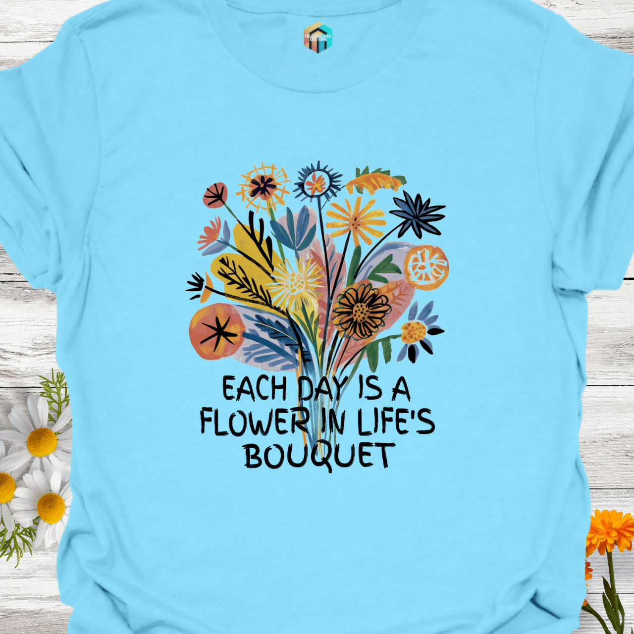 Each Day is a Flower in Life's Bouquet T-Shirt