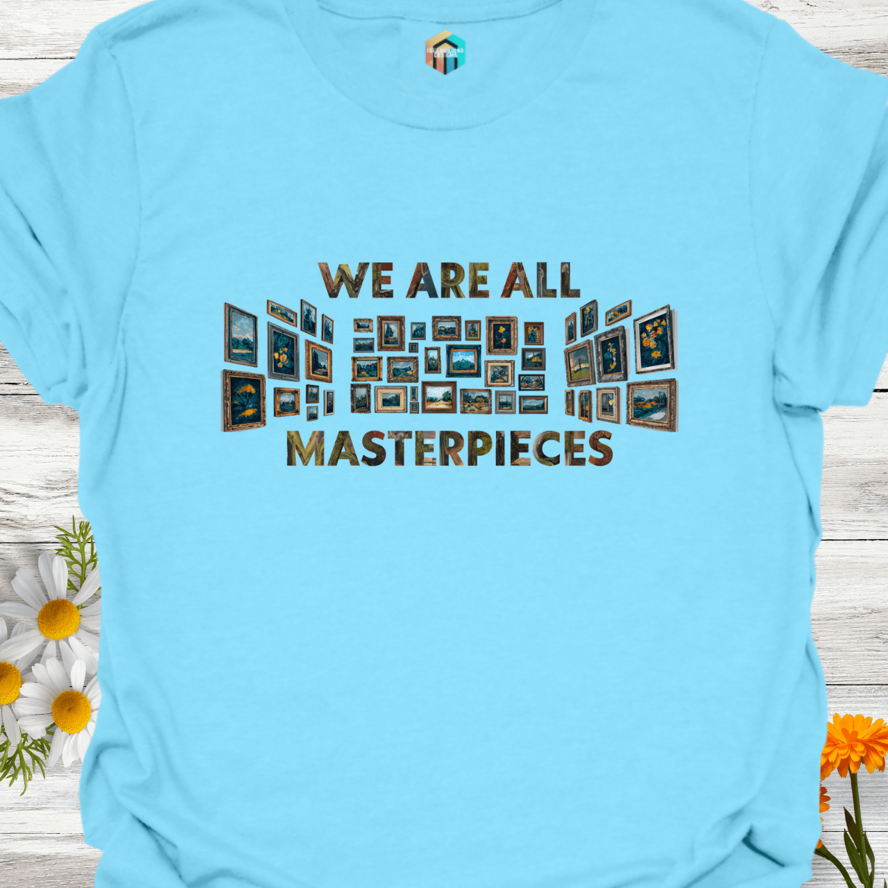 We Are All Masterpieces T-Shirt