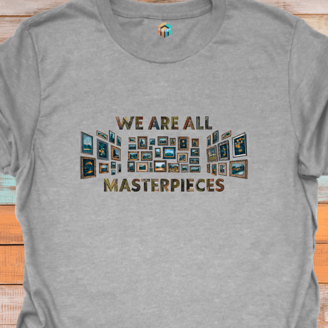 We Are All Masterpieces T-Shirt