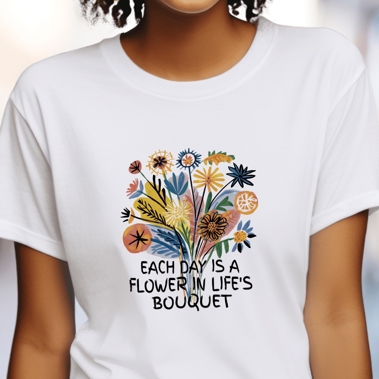 Each Day is a Flower in Life's Bouquet T-Shirt