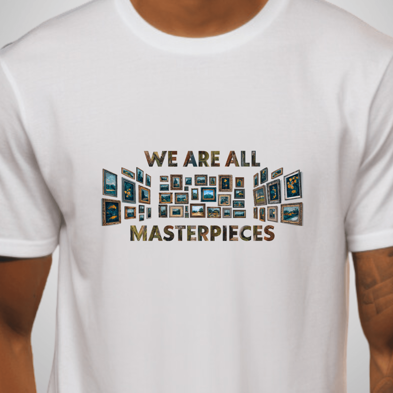 We Are All Masterpieces T-Shirt